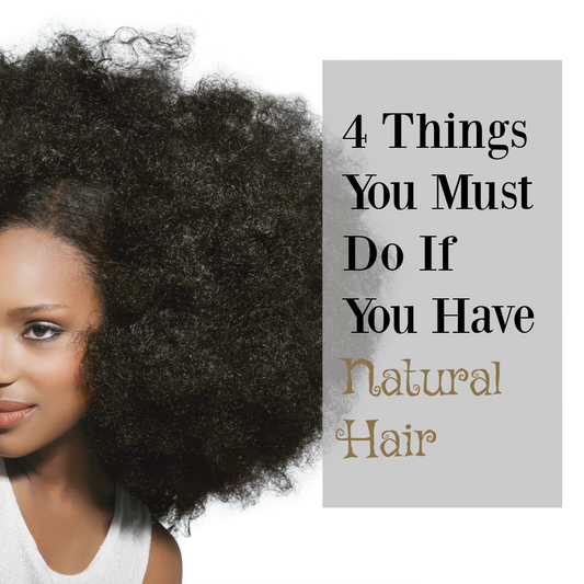 Four Things You Must Do If You Have Natural Hair