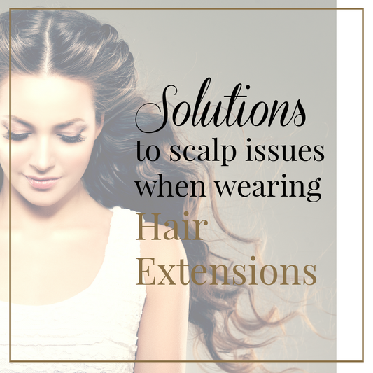 Solutions To Scalp Issues When Wearing Hair Extensions